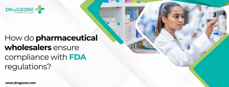 How do pharmaceutical wholesalers ensure compliance with FDA regulations?